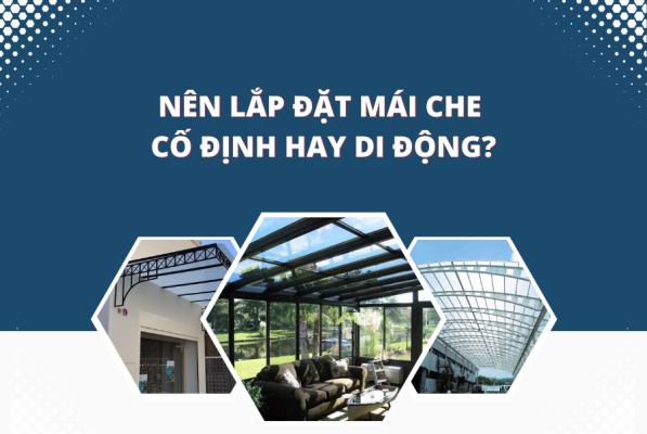 Nên lắp mái che cố định hay mái che di