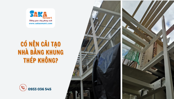 Có nên cải tạo nhà bằng khung thép không