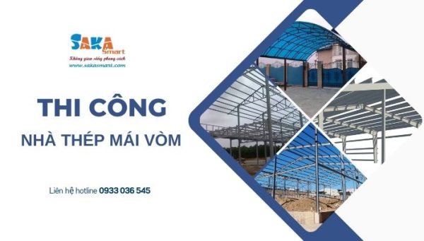 Thi công nhà thép mái vòm uy tín