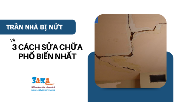 3 cách sửa chữa trần nhà bị nứt phổ biến nhất