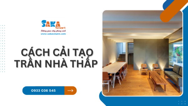 Cách cải tạo trần nhà thấp hiệu quả