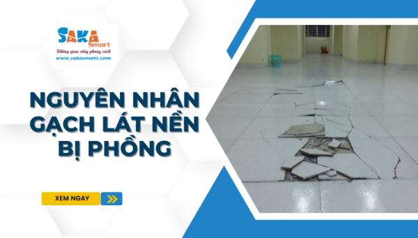 Nguyên nhân gạch lát nền bị phồng