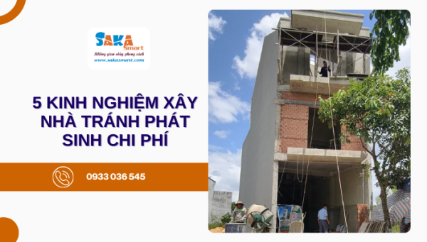 5 Kinh nghiệm xây nhà tránh phát sinh chi phí