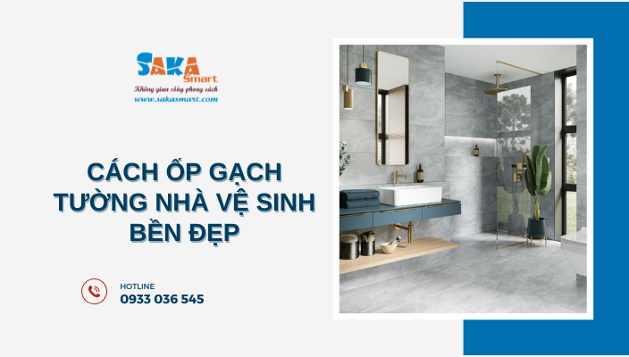 Cách ốp gạch tường nhà vệ sinh bền đẹp
