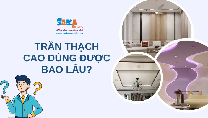 Trần thạch cao dùng được bao lâu