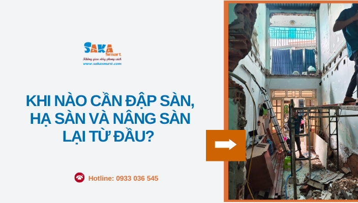 Khi nào cần đập sàn, hạ sàn và nâng sàn lại từ đầu lúc cải tạo nhà ở?