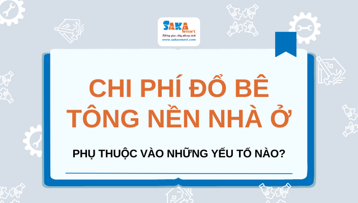 Chi phí đổ bê tông nền nhà ở phụ thuộc vào những yếu tố nào