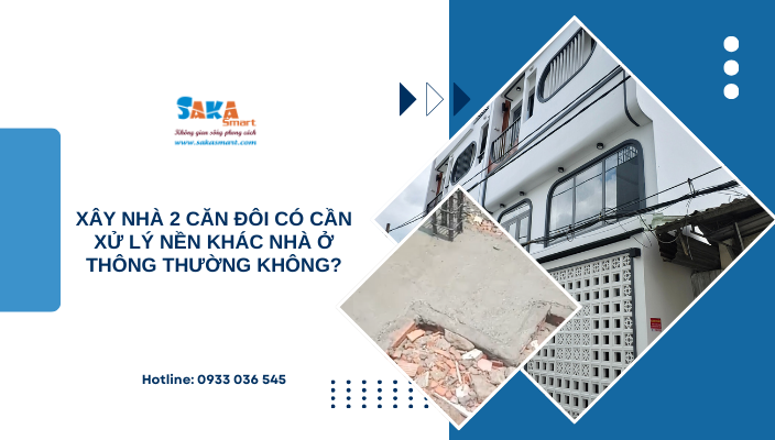 Xây nhà 2 căn đôi có cần xử lý nền khác nhà ở thông thường không