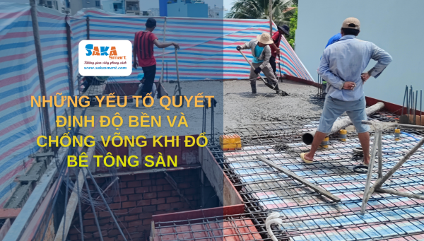 Những yếu tố quyết định độ bền và chống võng khi đổ bê tông sàn
