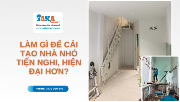 Làm gì để cải tạo nhà nhỏ tiện nghi, hiện đại hơn