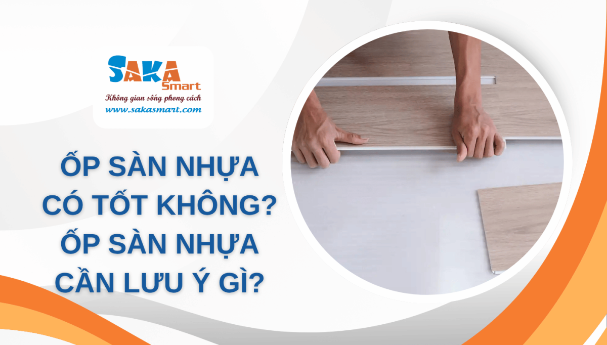 Ốp sàn nhựa có tốt không? Ốp sàn nhựa cần lưu ý gì?
