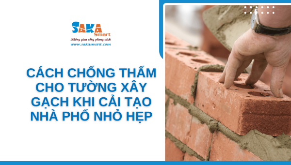 Cách chống thấm cho tường xây gạch khi cải tạo nhà phố nhỏ hẹp